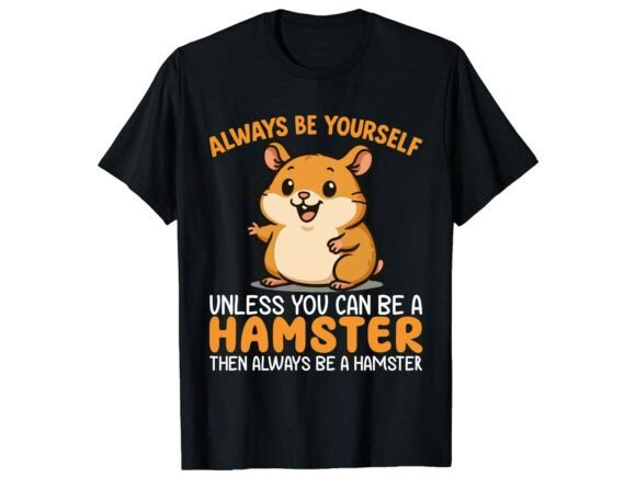 Always Be Yourself Funny Hamster T-Shirt