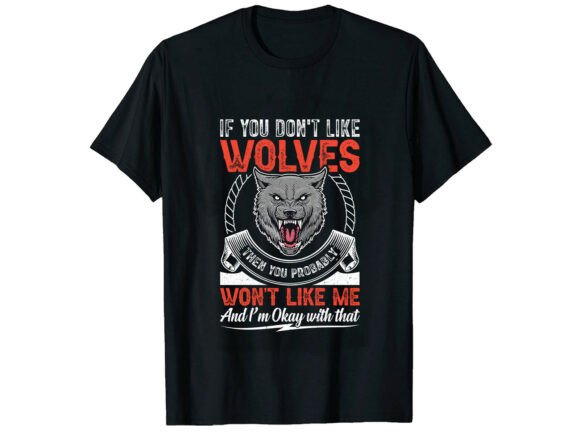 If You Don’t Like Wolves Wolf T-Shirt Review