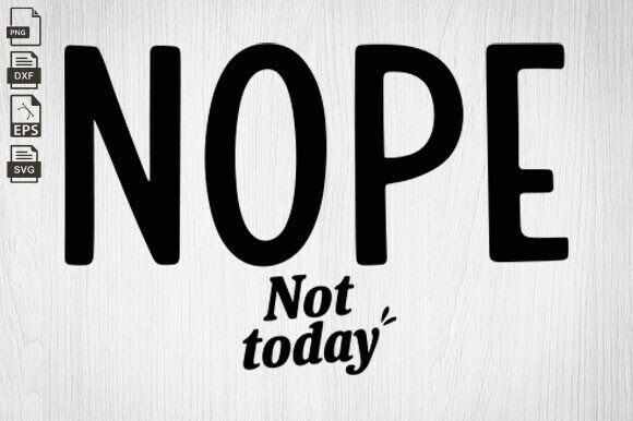 Nope Not Today SVG: A Sassy Embroidery Must-Have?